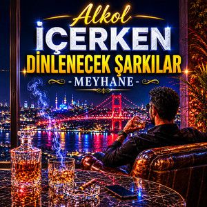 Alkol İçerken Dinlenecek Şarkılar - Meyhane 