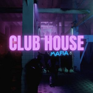 CLUB HOUSE MAFIA