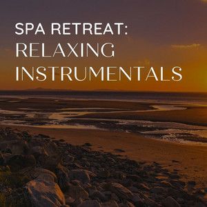 Spa Retreat: Relaxing Instrumentals