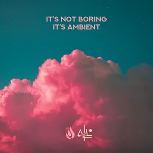 It's not boring. It's ambient