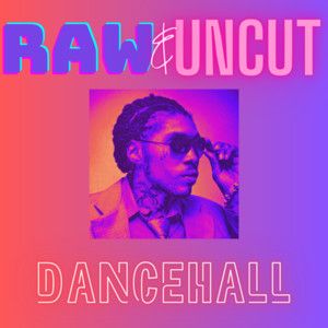 Dancehall Raw & Uncut ๐