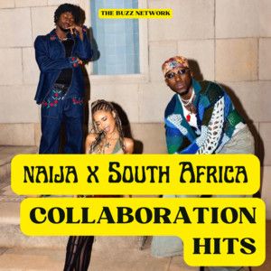 Nigeria x South Africa Collaboration Hits  