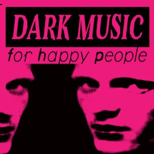 dark music for happy people