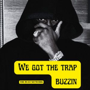 We Got The Trap Buzzing